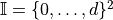 \mathbb{I} = \{0,\ldots,d\}^2