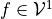 f \in {\mathcal V^{1}_{}}