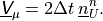 \underline{{\hbox{\sffamily\slshape V}}}_{\mu} = 2 \Delta t\,\underline{n}^{n}_{U}.