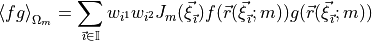 {\langle}f g {\rangle}_{\Omega_m} =
\sum_{{\smash[t]{\vec{\imath}}}\in\mathbb{I}}w_{i^1}w_{i^2}{J}_m({{\smash[t]{\vec{\xi}}}}_{{\smash[t]{\vec{\imath}}}})
f({{\smash[t]{\vec{r}}}}({{\smash[t]{\vec{\xi}}}}_{{\smash[t]{\vec{\imath}}}};m))g({{\smash[t]{\vec{r}}}}({{\smash[t]{\vec{\xi}}}}_{{\smash[t]{\vec{\imath}}}};m))