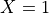 X=1