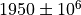 1950 \pm
10^6