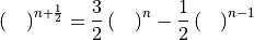 \left(~~~\right)^{n+\frac{1}{2}} = \frac{3}{2} \left(~~~\right)^{n}
                   - \frac{1}{2} \left(~~~\right)^{n-1}