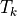 T_k