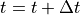 t=t+\Delta t