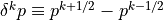 \delta^k p \equiv p^{k+1/2} -
p^{k-1/2}
