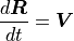 {d{\boldsymbol{R}} \over dt} = {\boldsymbol{V}}