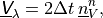 \underline{{\hbox{\sffamily\slshape V}}}_\lambda = 2 \Delta t\, \underline{n}^{n}_{V} ,