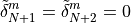 \tilde\delta_{N+1}^m = \tilde\delta_{N+2}^m = 0