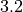 3.2