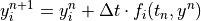 y_i^{n+1} = y_i^n + \Delta t \cdot f_i(t_{n}, y^{n})