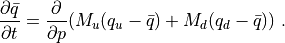 {\partial \bar q \over \partial t} = {\partial \over \partial p} (M_u
(q_u-\bar q) + M_d (q_d-\bar q))
~.