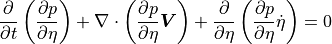 \frac{\partial}{\partial t} \left( \frac{\partial p}{\partial\eta}
      \right)
 + \nabla\cdot \left( \frac{\partial p}{\partial\eta} {\boldsymbol{V}}
      \right)
 + \frac{\partial}{\partial \eta} \left( \frac{\partial
      p}{\partial\eta} \dot\eta \right)
 = 0