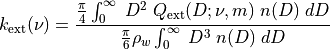 k_\mathrm{ext}(\nu) = \frac{\frac{\pi}{4} \int_{0}^{\infty}\; D^2\; Q_\mathrm{ext}(D;\nu,m)\; n(D)\; dD}
               {\frac{\pi}{6} \rho_w \int_{0}^{\infty}\; D^3\; n(D)\; dD}