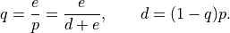 q = \frac{e}{p} = \frac{e}{d+e}, \qquad d = (1-q) p .