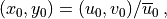 (x_0, y_0) = (u_0, v_0) /\overline u_0 \, ,