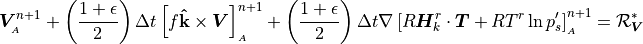 {\boldsymbol{V}}^{n+1}_{_{A}} + \left({1 + \epsilon \over 2}\right)
  \Delta t
  \left[f{\mathbf{{\hat{k}}}} \times {\boldsymbol{V}}
    \right]^{n+1}_{_{A}}
  + \left({1 + \epsilon \over 2}\right) \Delta t
  \nabla \left[ R {\boldsymbol{H}}_k^r \cdot {\boldsymbol{T}} + RT^r\,{\rm
    ln}\,p_s' \right]^{n+1}_{_{A}}
  = {{\mathcal R}}_{\boldsymbol{V}}^*