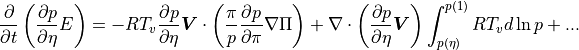 \frac{\partial}{\partial t} \left( \frac{\partial p}{\partial\eta} E
      \right)
=- {R{T_v}} \frac{\partial p}{\partial\eta} {\boldsymbol{V}} \cdot \left(
   \frac{\pi}{p} \frac{\partial p}{\partial\pi} \nabla \Pi \right)
+ \nabla\cdot \left( \frac{\partial p}{\partial\eta} {\boldsymbol{V}}
     \right) \int_{p(\eta)}^{p(1)}R{T_v} d\ln p
 + ...