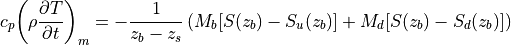 c_p {\left( \rho \frac{\partial T}{\partial t} \right)}_{m} =
- \frac{1}{z_b-z_s} \left( M_b [S(z_b) - S_u (z_b)]
+ M_d [S(z_b) - S_d (z_b)] \right) \,