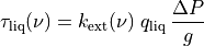 \tau_\mathrm{liq}(\nu) = k_\mathrm{ext}(\nu) \; q_\mathrm{liq} \; \frac{\Delta P}{g}