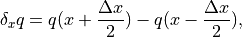 \delta _{x}q=q(x+\frac{\Delta x}{2})-q(x-\frac{\Delta x}{2}),