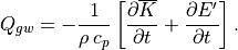 Q_{gw} = -{1 \over \rho\, c_p}
\left[{\partial \overline K \over \partial t}
+ {\partial E' \over \partial t} \right].