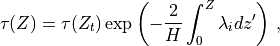\tau(Z) =  \tau(Z_t) \exp\left(-\frac{2}{H}\int_0^Z\lambda_i
dz^\prime\right) \, ,