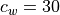 c_w=30