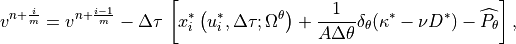 v^{n+\frac{i}{m}}=v^{n+\frac{i-1}{m}}-\Delta \tau \, \left[
x_{i}^{*}\left( u_{i}^{*},\Delta \tau ;\Omega ^{\theta }\right)
+\frac{1}{A\Delta \theta }\delta _{\theta }(\kappa ^{*}-\nu
D^{*})-\widehat{P_{\theta }}\right] ,
