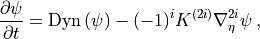 \frac{\partial \psi}{\partial t} = {\rm Dyn} \left( \psi \right) -
(-1)^i K^{(2i)} \nabla^{2i}_\eta \psi \, ,