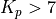 K_p > 7