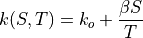 k(S,T) = k_o + \frac {\beta S} {T}