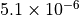 5.1 \times 10^{-6}