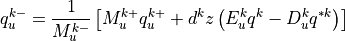 q_u^{k-} = \frac{1}{M_u^{k-}}\left[M_u^{k+} q_u^{k+} + d^kz\left(  E_u^k q^k - D_u^k q^{*k} \right)\right]