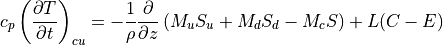 c_p \left( \frac{\partial T}{\partial t} \right)_{cu} =
- \frac{1}{\rho} \frac{\partial}{\partial z} \left(
M_u S_u + M_d S_d - M_c S \right) + L(C - E) \,