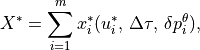 X^{*}=\sum ^{m}_{i=1}x_{i}^{*}(u_{i}^{*},\, \Delta \tau ,\, \delta
p_{i}^{\theta }) ,