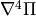 \nabla^4 \Pi