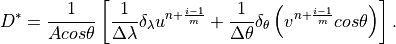 D^{*}=\frac{1}{Acos\theta }\left[ \frac{1}{\Delta \lambda }\delta
_{\lambda }u^{n+\frac{i-1}{m}}+\frac{1}{\Delta \theta }\delta _{\theta
}\left( v^{n+\frac{i-1}{m}}cos\theta \right) \right] .