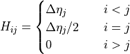 H_{ij} =
\begin{cases}
\Delta\eta_j &  \quad i<j\\
{\Delta\eta_j}/{2} &  \quad i = j \\
0&  \quad i>j\\
\end{cases}