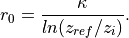 r_0 = \frac{\kappa}{ln(z_{ref}/z_i)}.