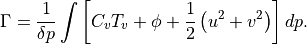 \Gamma =\frac{1}{\delta p}\int \left[ C_{v}T_{v}+\phi +\frac{1}{2}\left(
u^{2}+v^{2}\right) \right] dp .