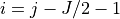 i = j - J/2 - 1