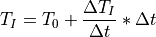 T_I = T_0 + \frac{\Delta T_I}{\Delta t}*\Delta t