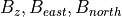 B_z, B_{east}, B_{north}