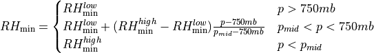 RH_{\min} =
  \begin{cases}
    RH_{\min}^{low} & p > 750 mb \\ RH_{\min}^{low} +
    (RH_{\min}^{high}-RH_{\min}^{low})\frac{p - 750 mb}{p_{mid}-750
    mb} & p_{mid} < p < 750 mb \\ RH_{\min}^{high} & p < p_{mid}
  \end{cases}