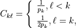 C_{k\ell}
= \left\{ \begin{array}{ll} \frac{1}{p_k},  \ell < k \\[6pt]
    \frac{1}{2 p_k},  \ell = k ,
    \end{array} \right.