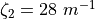 \zeta_2=28~m^{-1}