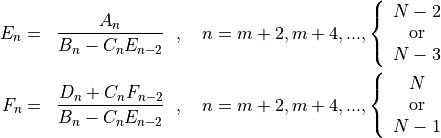 \begin{aligned}
E_n &=& {A_n \over B_n - C_nE_{n-2}}~~,~~~ n=m+2,m+4,..., \left\{
                            \begin{array}{c}
                              N-2 \\ {\rm or} \\ N-3 \\
                            \end{array}
                         \right. \\
F_n &=& {D_n + C_nF_{n-2} \over B_n - C_nE_{n-2}}~~,~~~ n=m+2,m+4,...,
                         \left\{
                            \begin{array}{c}
                              N \\ {\rm or} \\ N-1 \\
                            \end{array}
                         \right.\end{aligned}