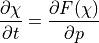 {\partial \chi \over \partial t} = {\partial F(\chi) \over \partial p}