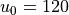 u_0=120